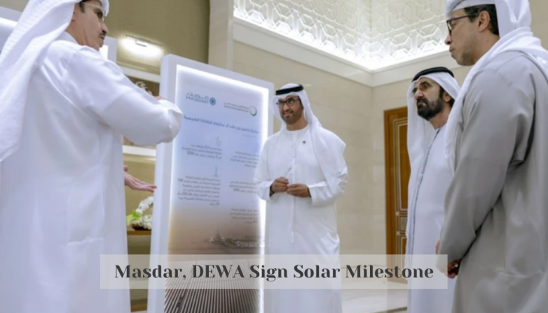 Masdar, DEWA Sign Solar Milestone
