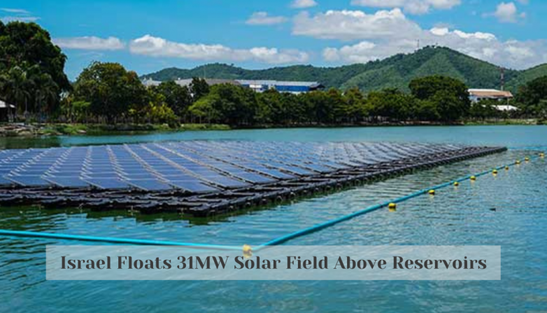 Israel Floats 31MW Solar Field Above Reservoirs