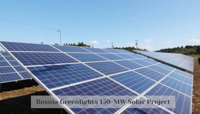 Bosnia Greenlights 150-MW Solar Project
