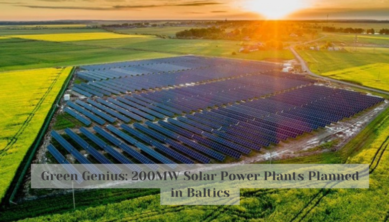 Green Genius: 200MW Solar Power Plants Planned in Baltics