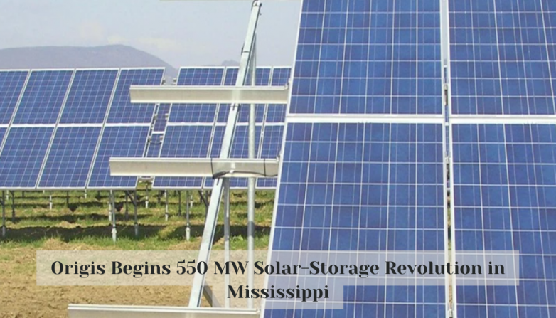 Origis Begins 550 MW Solar-Storage Revolution in Mississippi
