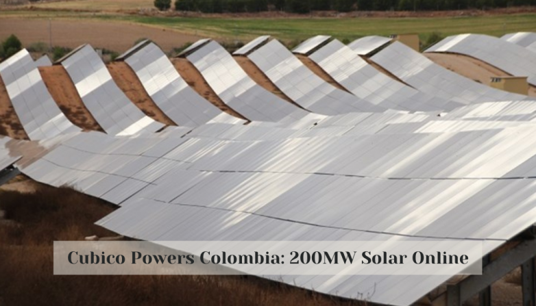 Cubico Powers Colombia: 200MW Solar Online