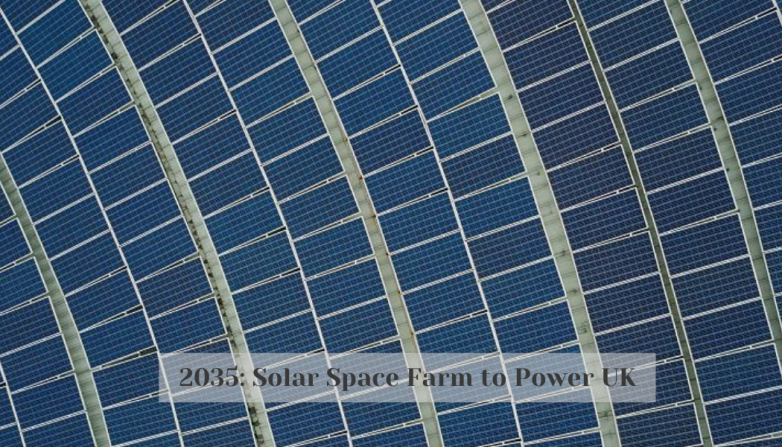 2035: Solar Space Farm to Power UK
