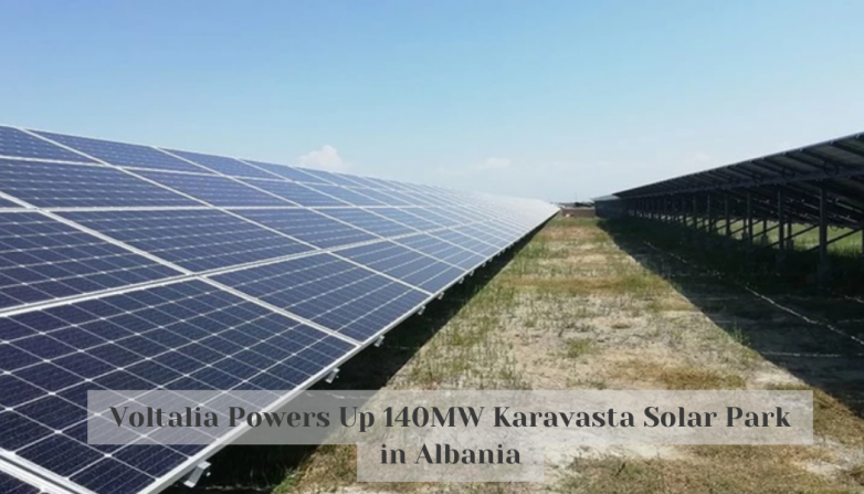 Voltalia Powers Up 140MW Karavasta Solar Park in Albania