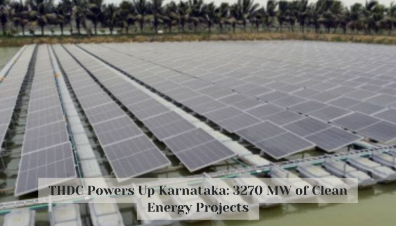 THDC Powers Up Karnataka: 3270 MW of Clean Energy Projects