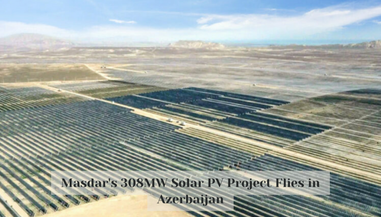Masdar's 308MW Solar PV Project Flies in Azerbaijan