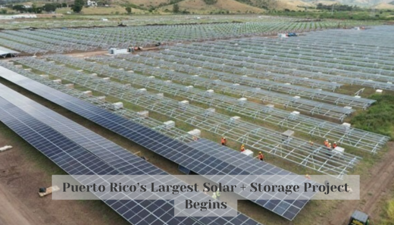 Puerto Rico’s Largest Solar + Storage Project Begins