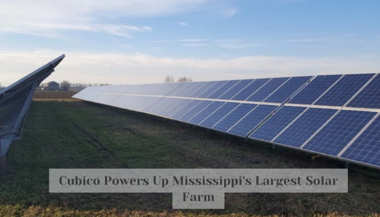 Cubico Powers Up Mississippi's Largest Solar Farm