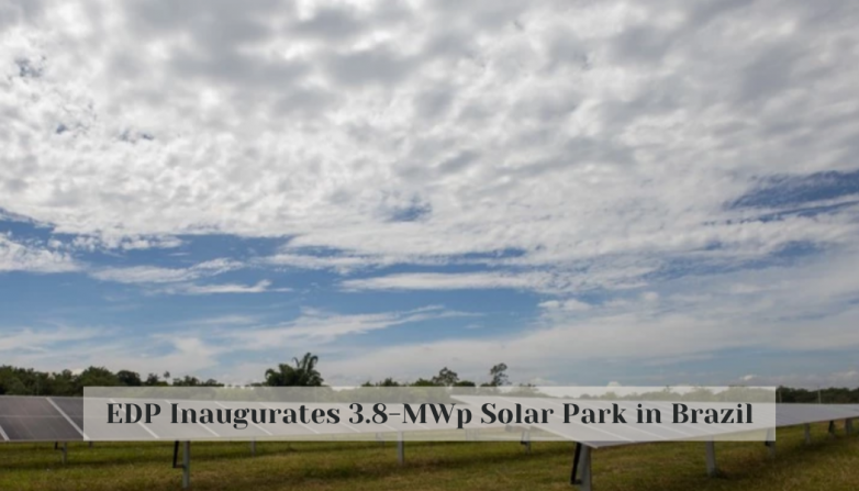 EDP Inaugurates 3.8-MWp Solar Park in Brazil