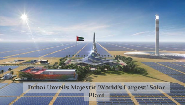 Dubai Unveils Majestic 'World's Largest' Solar Plant