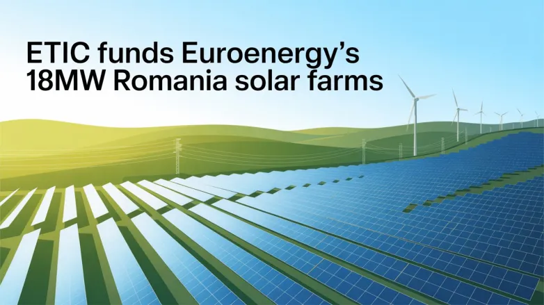 ETIC Funds EuroEnergy’s 18MW Romania Solar Farms