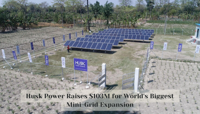 Husk Power Raises $103M for World's Biggest Mini-Grid Expansion